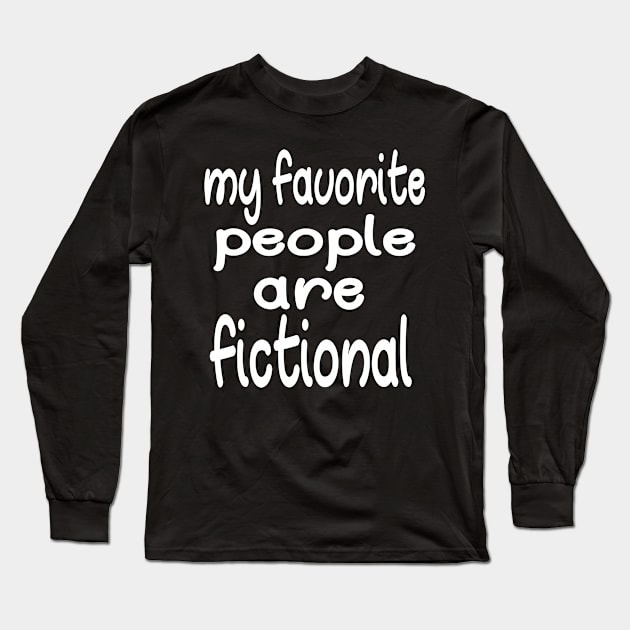 My Favorite People Are Fictional Long Sleeve T-Shirt by good day store